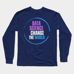 Data Science Changing the World Long Sleeve T-Shirt